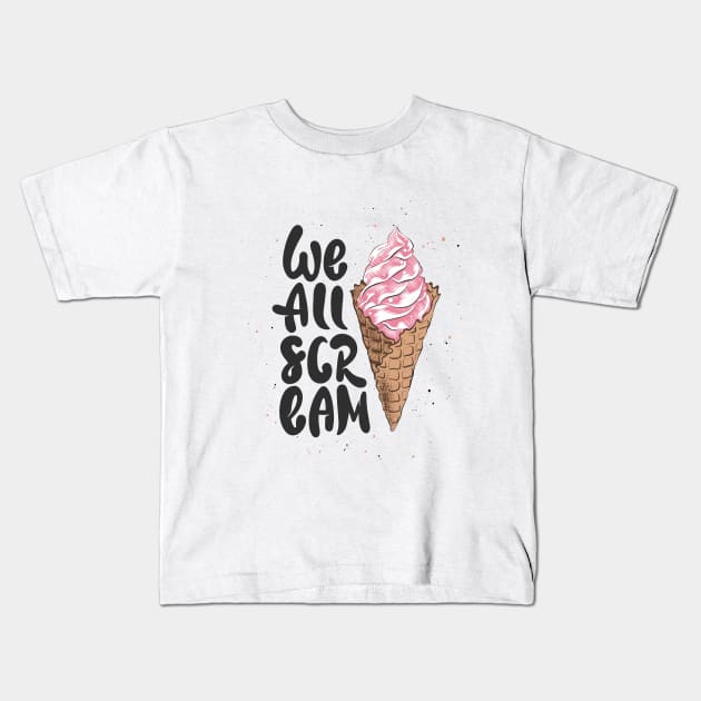 We All Scream Funny Quote With Ice Cream Cone Kids T-Shirt by Mia_Akimo